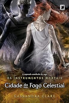 Cidade do Fogo Celestial Os Cassandra Clare